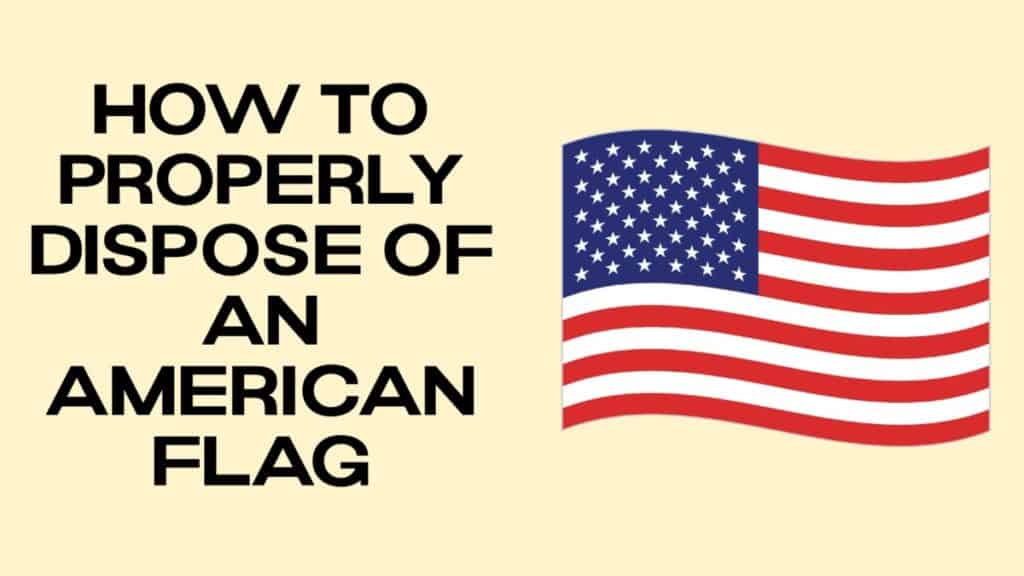 How To Properly Dispose Of A Used American Flag