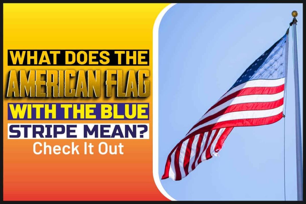 What Does An American Flag With A Blue Stripe Mean